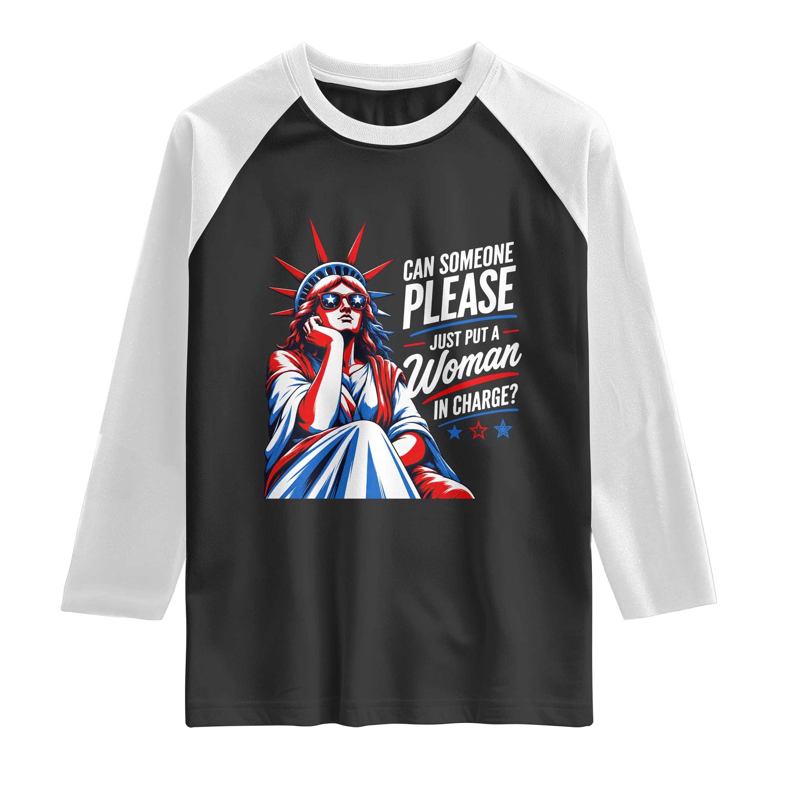 Patriotic Lady Liberty Feminist Graphic Raglan Shirt Can Someone Please Just Put A Woman In Charge Funny Feminism TS02 Black White Print Your Wear