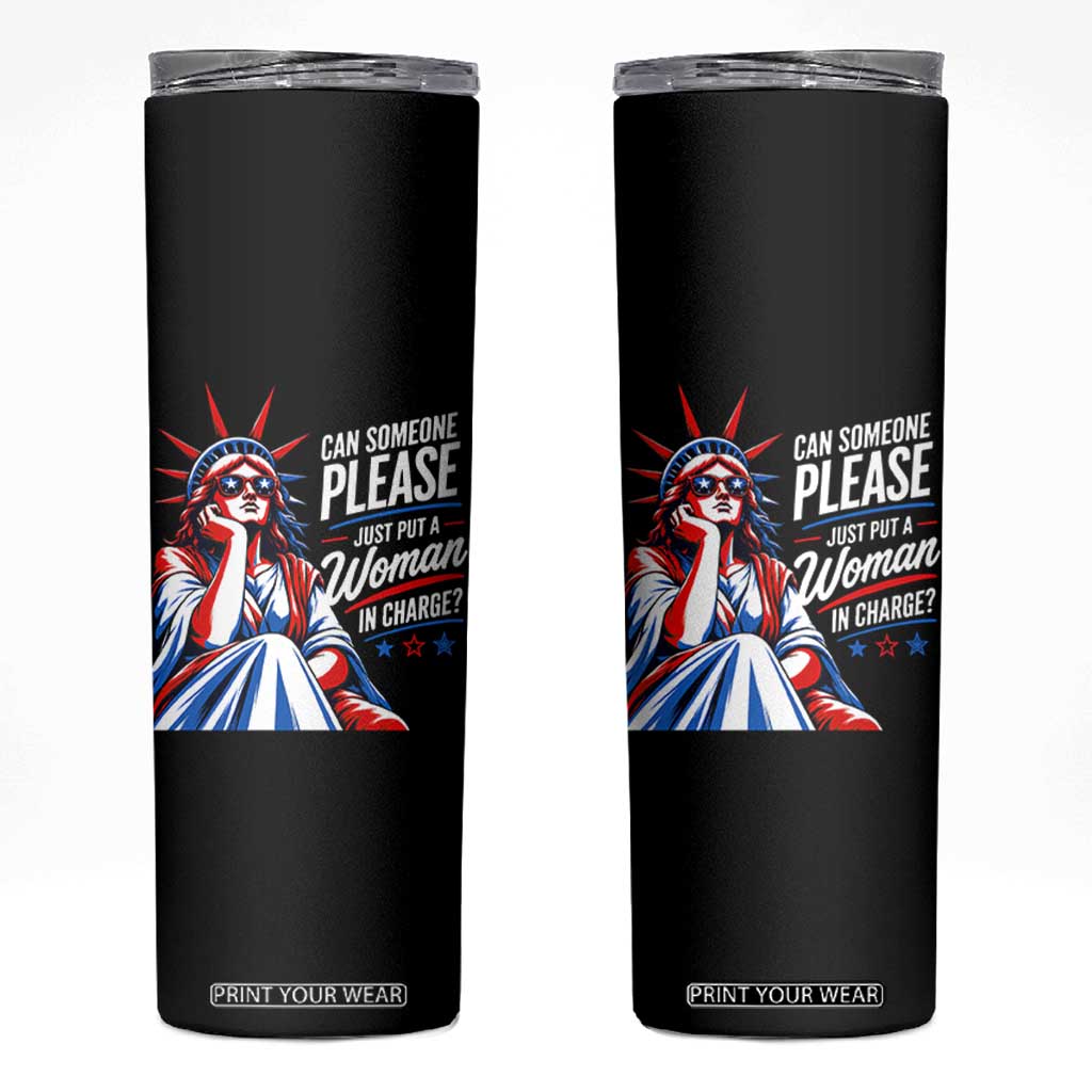 Patriotic Lady Liberty Feminist Graphic Skinny Tumbler Can Someone Please Just Put A Woman In Charge Funny Feminism TS02 Black Print Your Wear