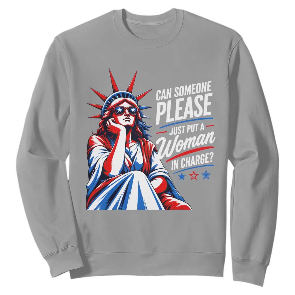Patriotic Lady Liberty Feminist Graphic Sweatshirt Can Someone Please Just Put A Woman In Charge Funny Feminism