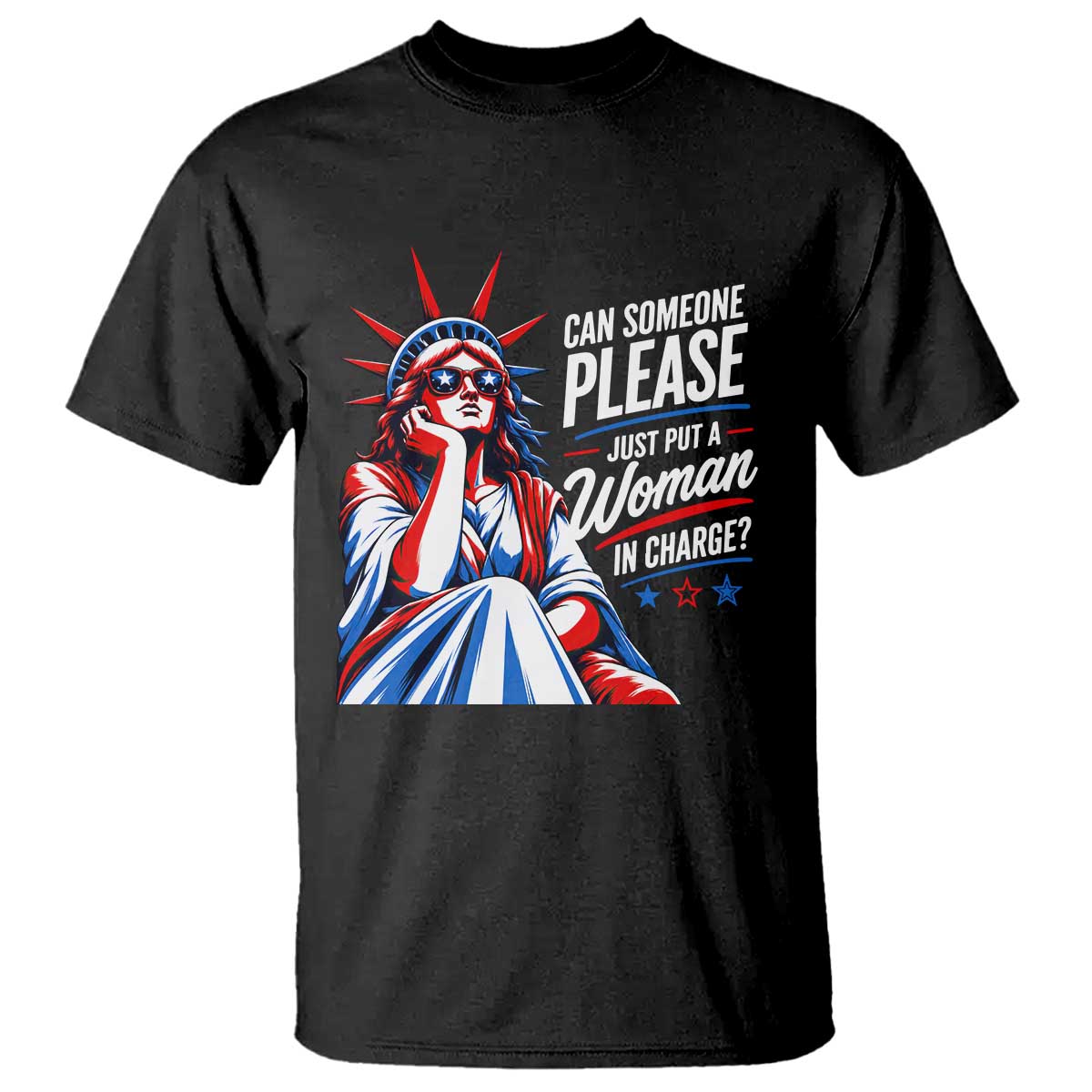 Patriotic Lady Liberty Feminist Graphic T Shirt Can Someone Please Just Put A Woman In Charge Funny Feminism