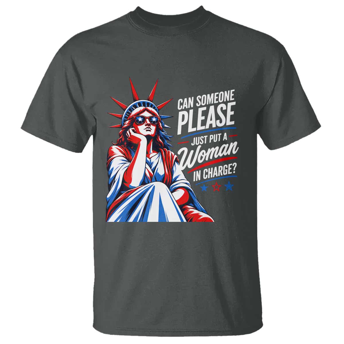 Patriotic Lady Liberty Feminist Graphic T Shirt Can Someone Please Just Put A Woman In Charge Funny Feminism