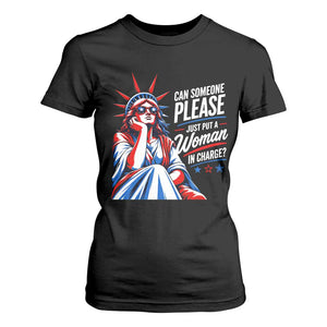 Patriotic Lady Liberty Feminist Graphic T Shirt For Women Can Someone Please Just Put A Woman In Charge Funny Feminism