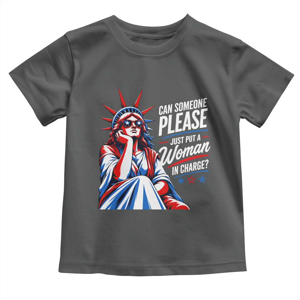 Patriotic Lady Liberty Feminist Graphic Toddler T Shirt Can Someone Please Just Put A Woman In Charge Funny Feminism