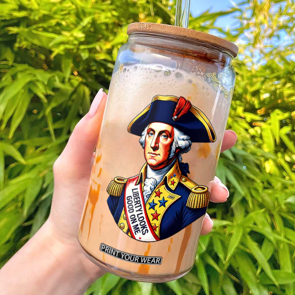 George Washington Patriotic History Graphic Glass Can Liberty Looks Good On Me 4th of July Founding Father Humor