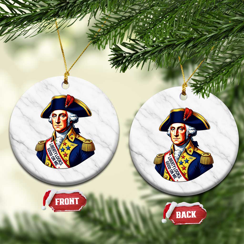 George Washington Patriotic History Graphic Ceramic Ornament Liberty Looks Good On Me 4th of July Founding Father Humor