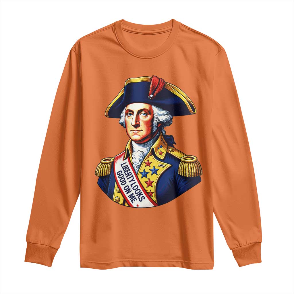 George Washington Patriotic History Graphic Long Sleeve Shirt Liberty Looks Good On Me 4th of July Founding Father Humor