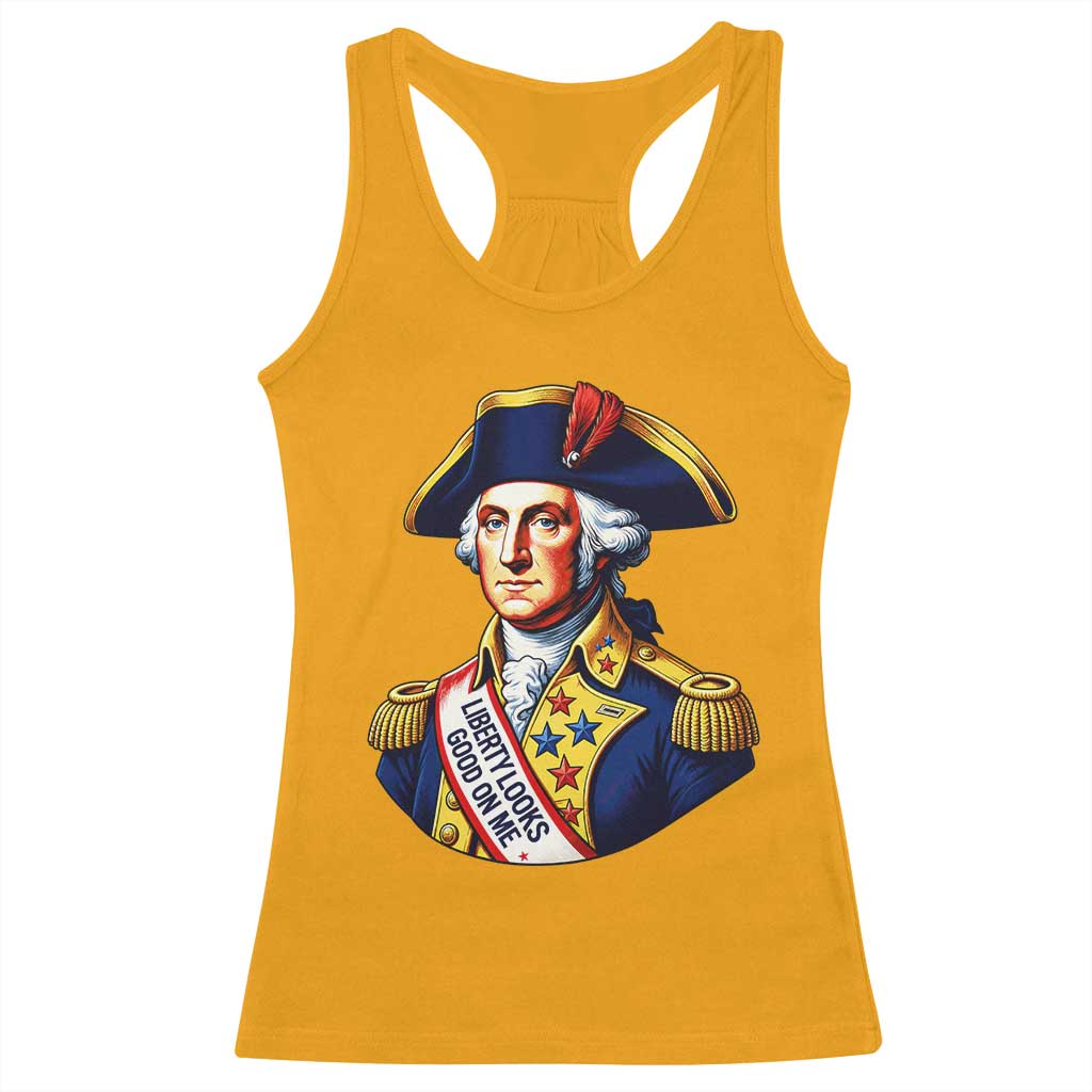 George Washington Patriotic History Graphic Racerback Tank Top Liberty Looks Good On Me 4th of July Founding Father Humor TS02 Gold Print Your Wear