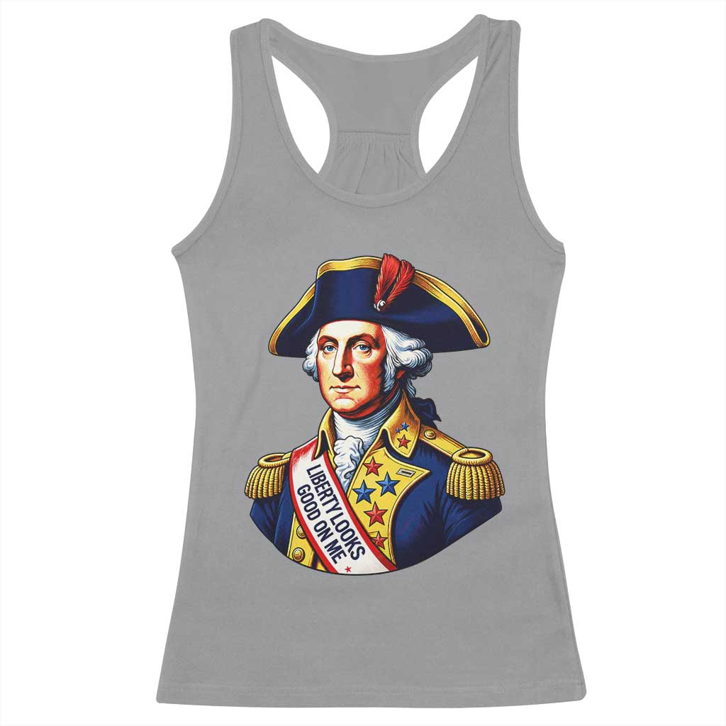 George Washington Patriotic History Graphic Racerback Tank Top Liberty Looks Good On Me 4th of July Founding Father Humor TS02 Sport Gray Print Your Wear