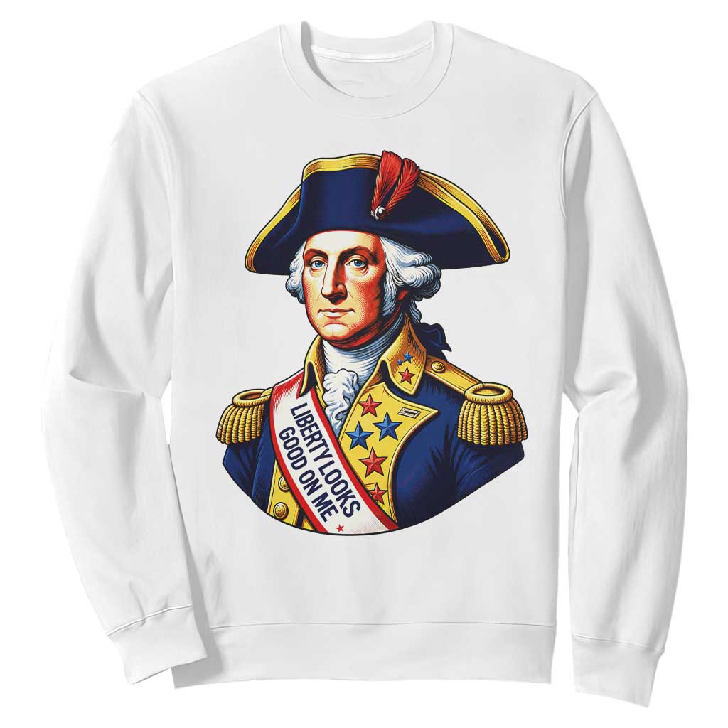 George Washington Patriotic History Graphic Sweatshirt Liberty Looks Good On Me 4th of July Founding Father Humor