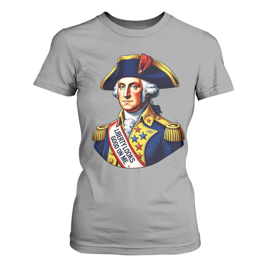 George Washington Patriotic History Graphic T Shirt For Women Liberty Looks Good On Me 4th of July Founding Father Humor