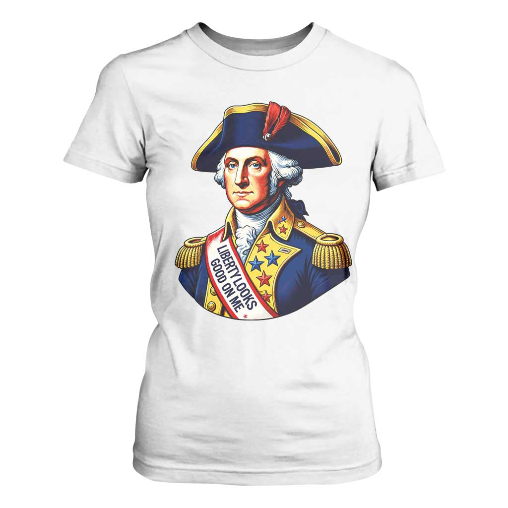George Washington Patriotic History Graphic T Shirt For Women Liberty Looks Good On Me 4th of July Founding Father Humor