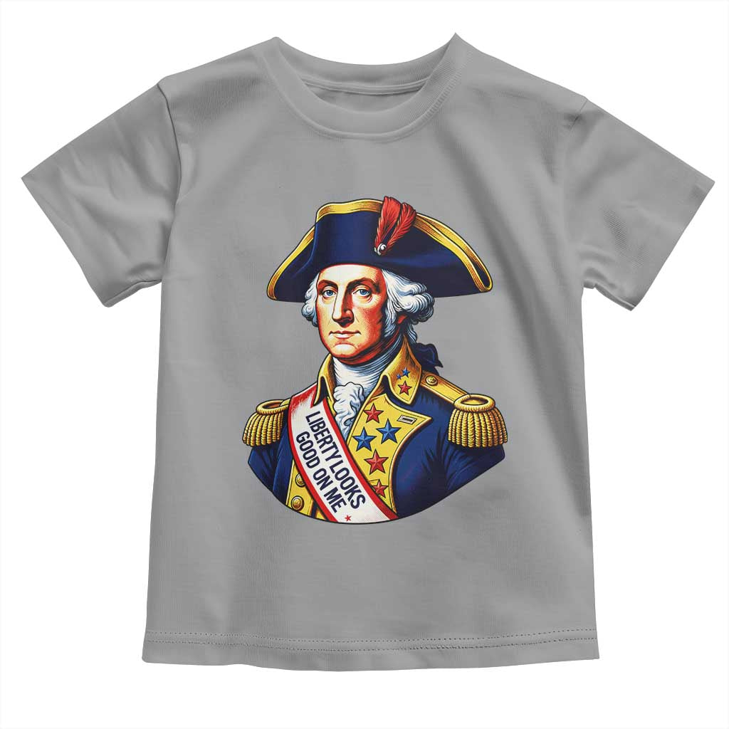 George Washington Patriotic History Graphic Toddler T Shirt Liberty Looks Good On Me 4th of July Founding Father Humor