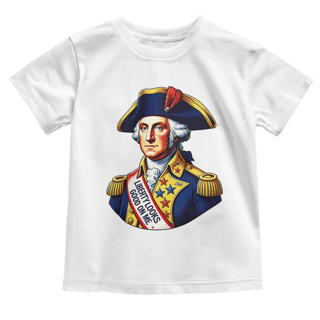 George Washington Patriotic History Graphic Toddler T Shirt Liberty Looks Good On Me 4th of July Founding Father Humor TS02 White Print Your Wear