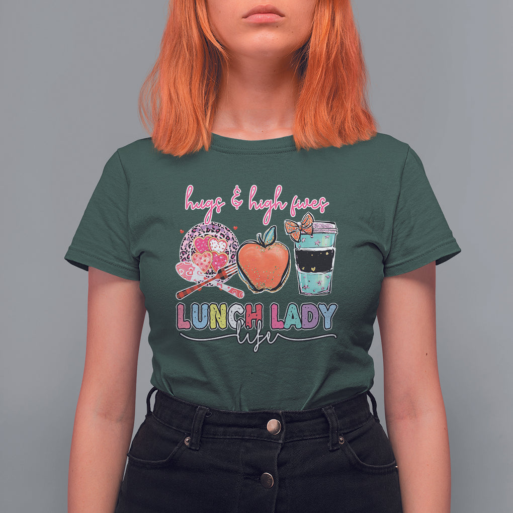 Hugs And High Fives Lunch Lady Life Appreciation Lunch Lady T Shirt For Women TS02 Dark Forest Green Printyourwear