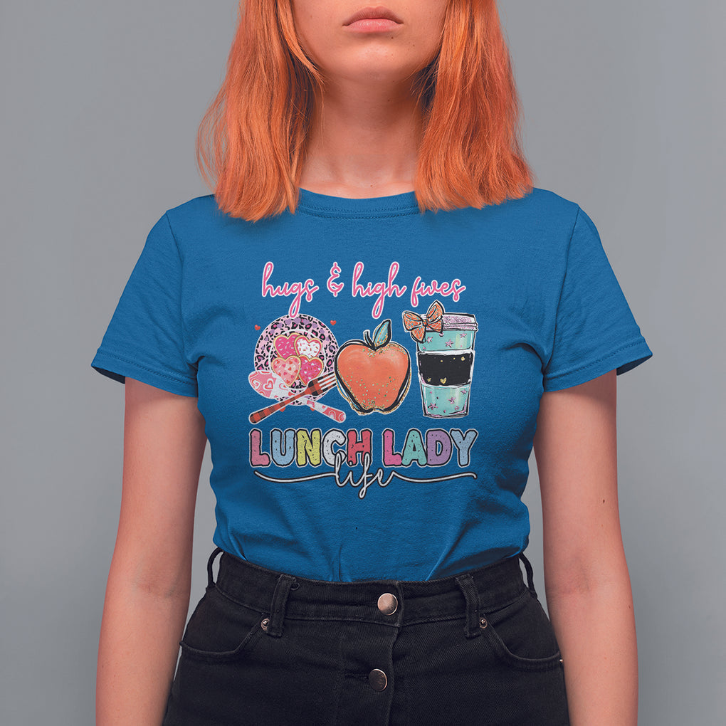 Hugs And High Fives Lunch Lady Life Appreciation Lunch Lady T Shirt For Women TS02 Royal Blue Printyourwear