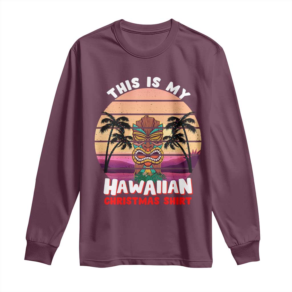 Christmas in Hawaii Long Sleeve Shirt This Is My Hawaiian Tiki Retro Tropical Vibe TS02 Maroon Print Your Wear