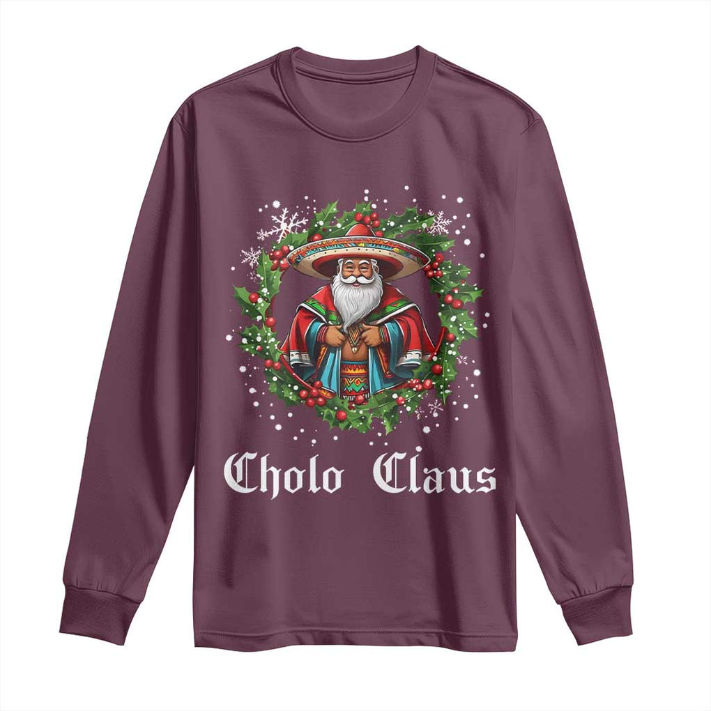 Funny Mexican Santa Long Sleeve Shirt Cholo Claus Christmas in Mexico TS02 Maroon Print Your Wear