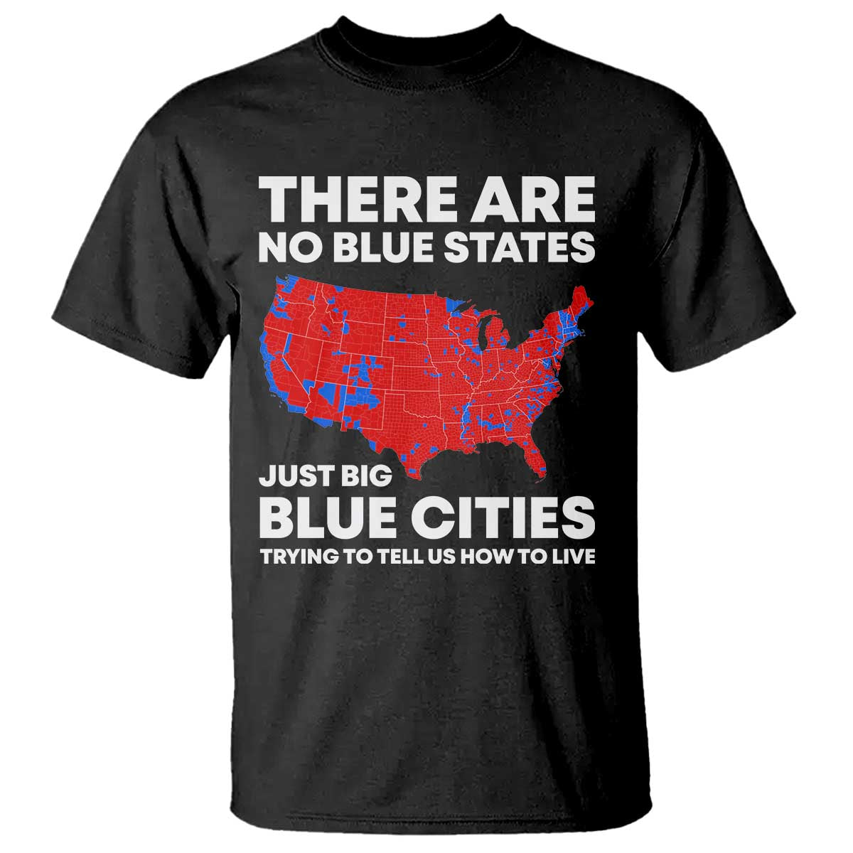 American Republican 2024 T Shirt There Are No Blue States Only Big Blue Cities America Map TS02 Black Print Your Wear