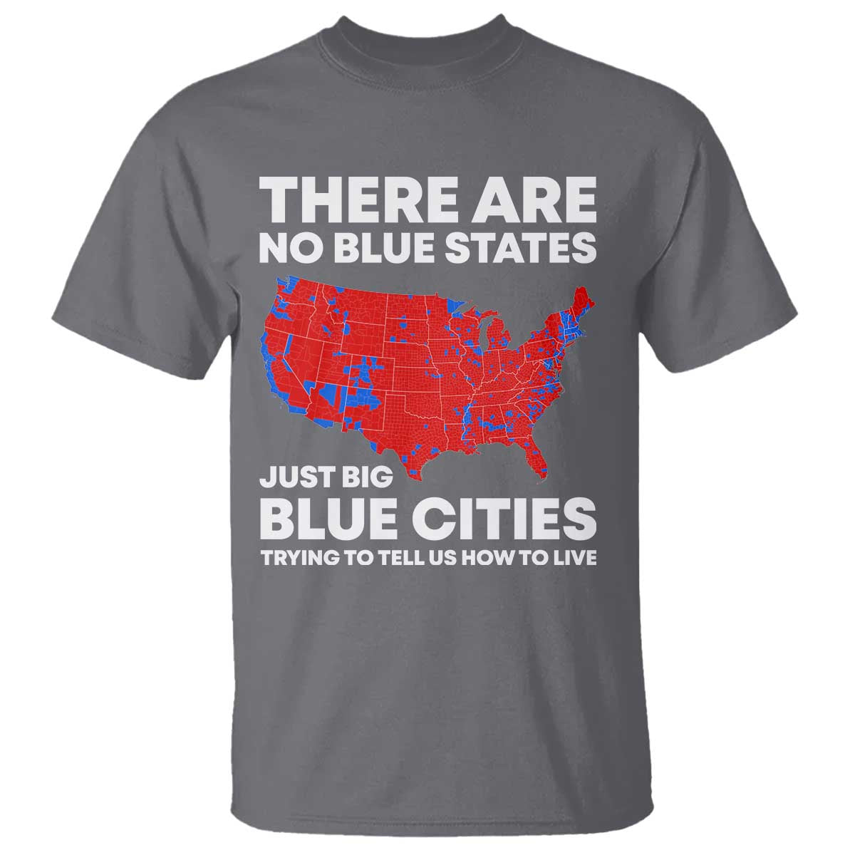 American Republican 2024 T Shirt There Are No Blue States Only Big Blue Cities America Map TS02 Charcoal Print Your Wear