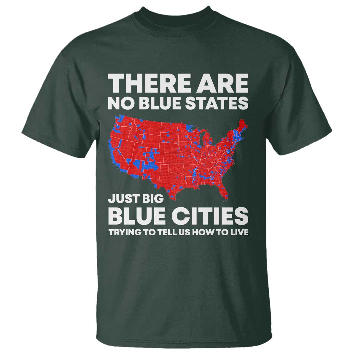 American Republican 2024 T Shirt There Are No Blue States Only Big Blue Cities America Map TS02 Dark Forest Green Print Your Wear