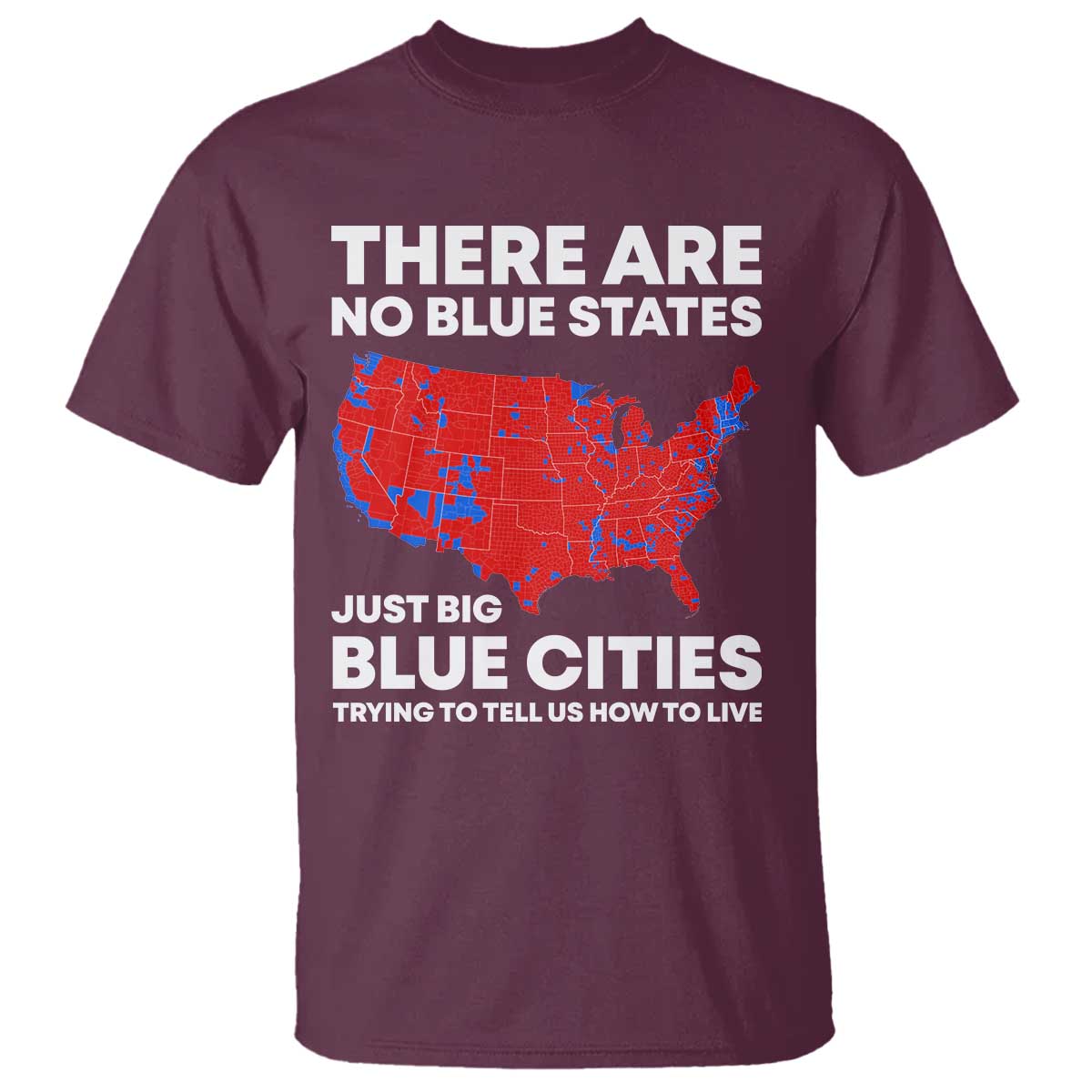 American Republican 2024 T Shirt There Are No Blue States Only Big Blue Cities America Map TS02 Maroon Print Your Wear