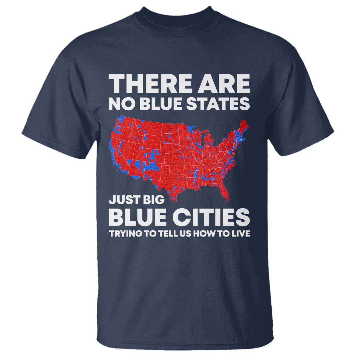 American Republican 2024 T Shirt There Are No Blue States Only Big Blue Cities America Map TS02 Navy Print Your Wear