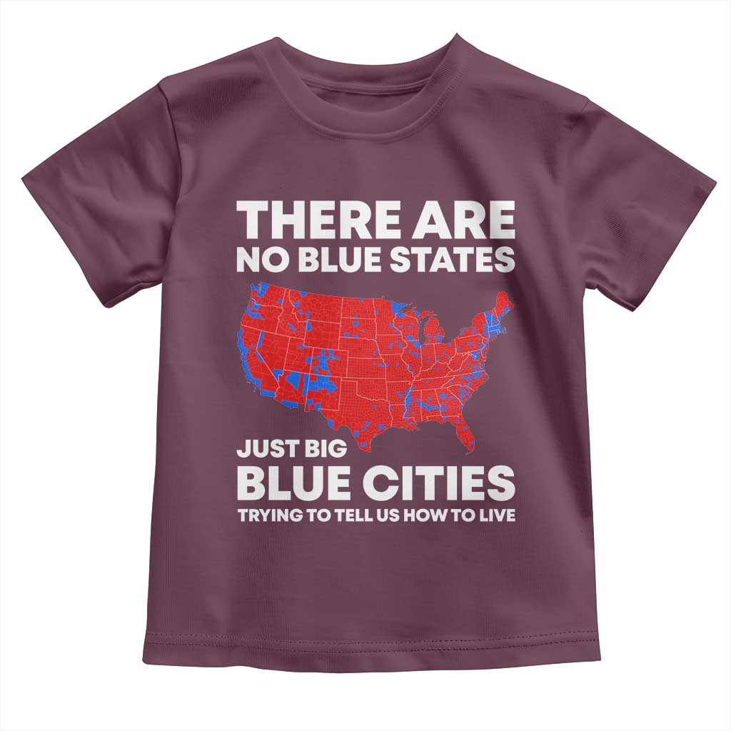 American Republican 2024 Toddler T Shirt There Are No Blue States Only Big Blue Cities America Map TS02 Maroon Print Your Wear