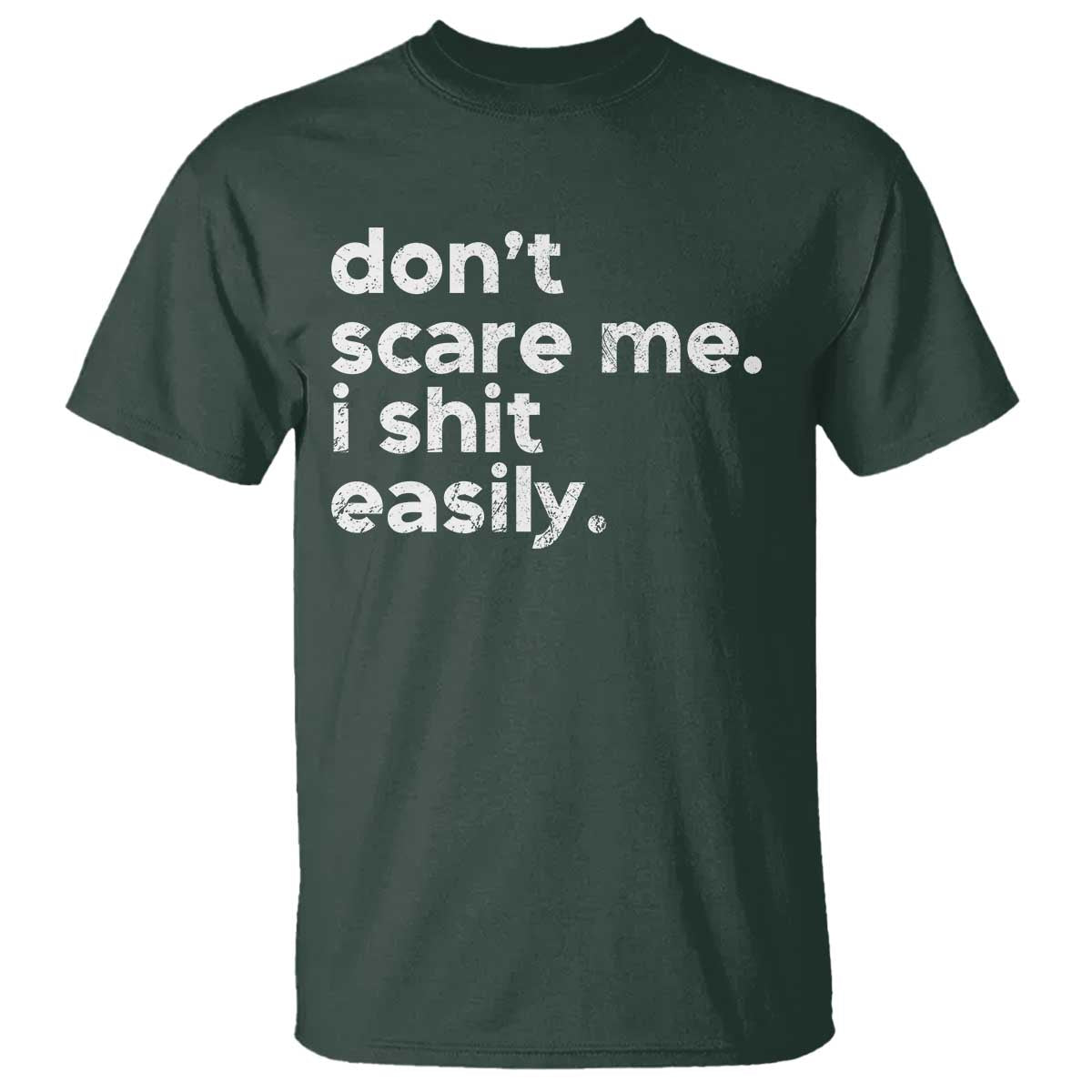 Funny Sarcastic Quote T Shirt Don't Scare Me I Shit Easily Retro Minimalism TS02 Dark Forest Green Print Your Wear
