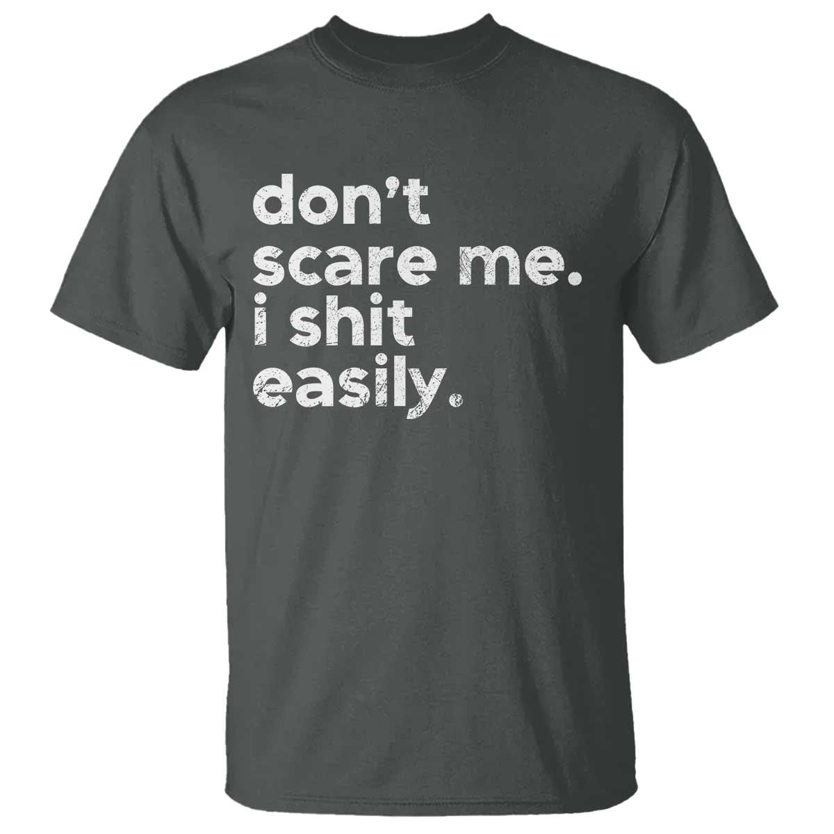 Funny Sarcastic Quote T Shirt Don't Scare Me I Shit Easily Retro Minimalism TS02 Dark Heather Print Your Wear