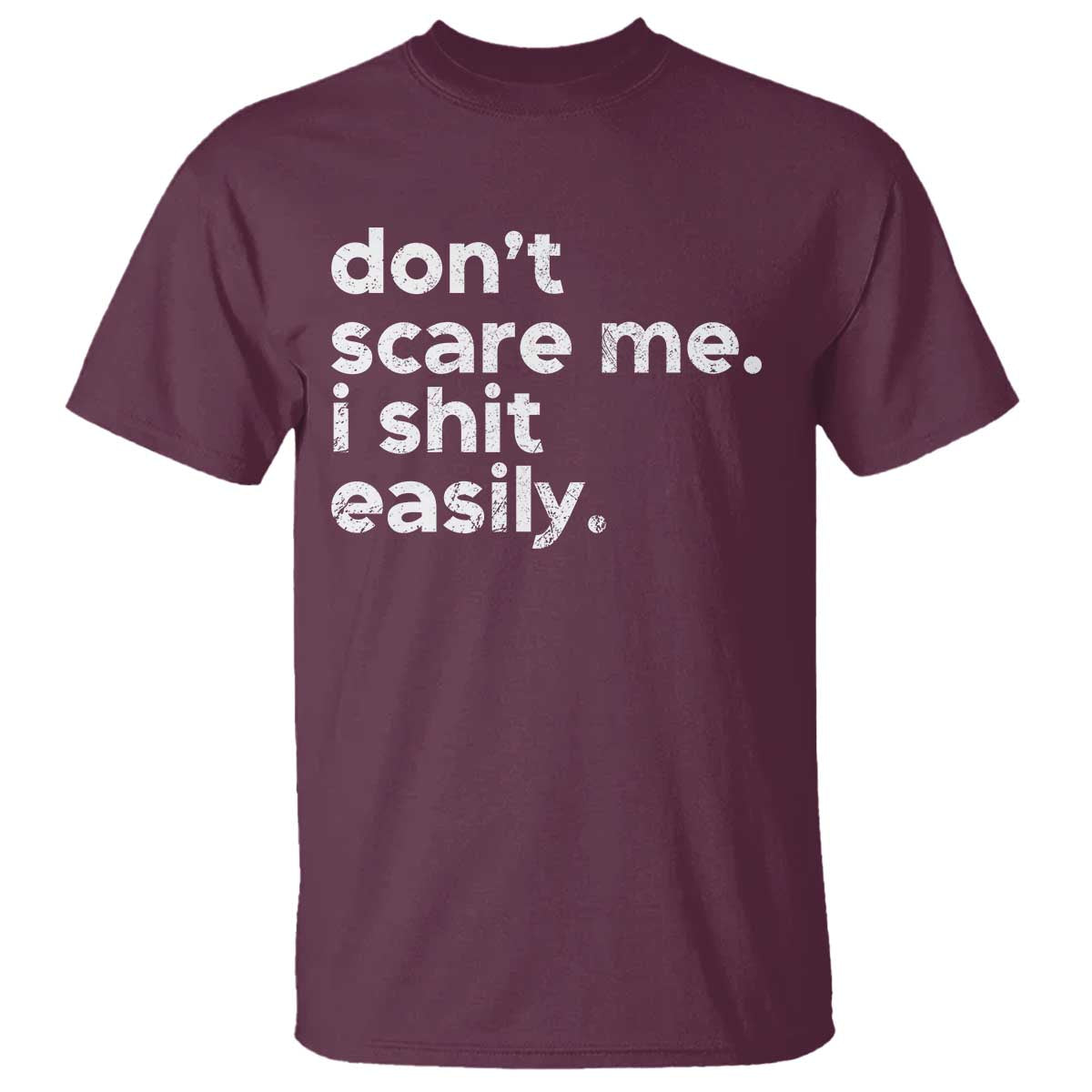 Funny Sarcastic Quote T Shirt Don't Scare Me I Shit Easily Retro Minimalism TS02 Maroon Print Your Wear
