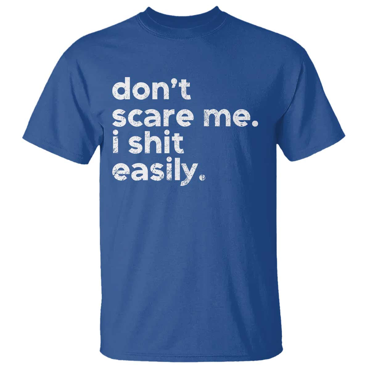Funny Sarcastic Quote T Shirt Don't Scare Me I Shit Easily Retro Minimalism TS02 Royal Blue Print Your Wear