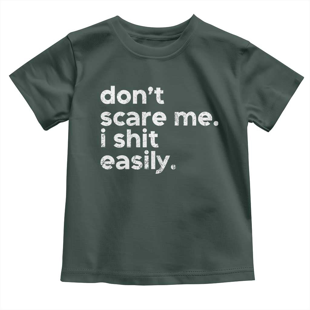 Funny Sarcastic Quote Toddler T Shirt Don't Scare Me I Shit Easily Retro Minimalism TS02 Dark Forest Green Print Your Wear