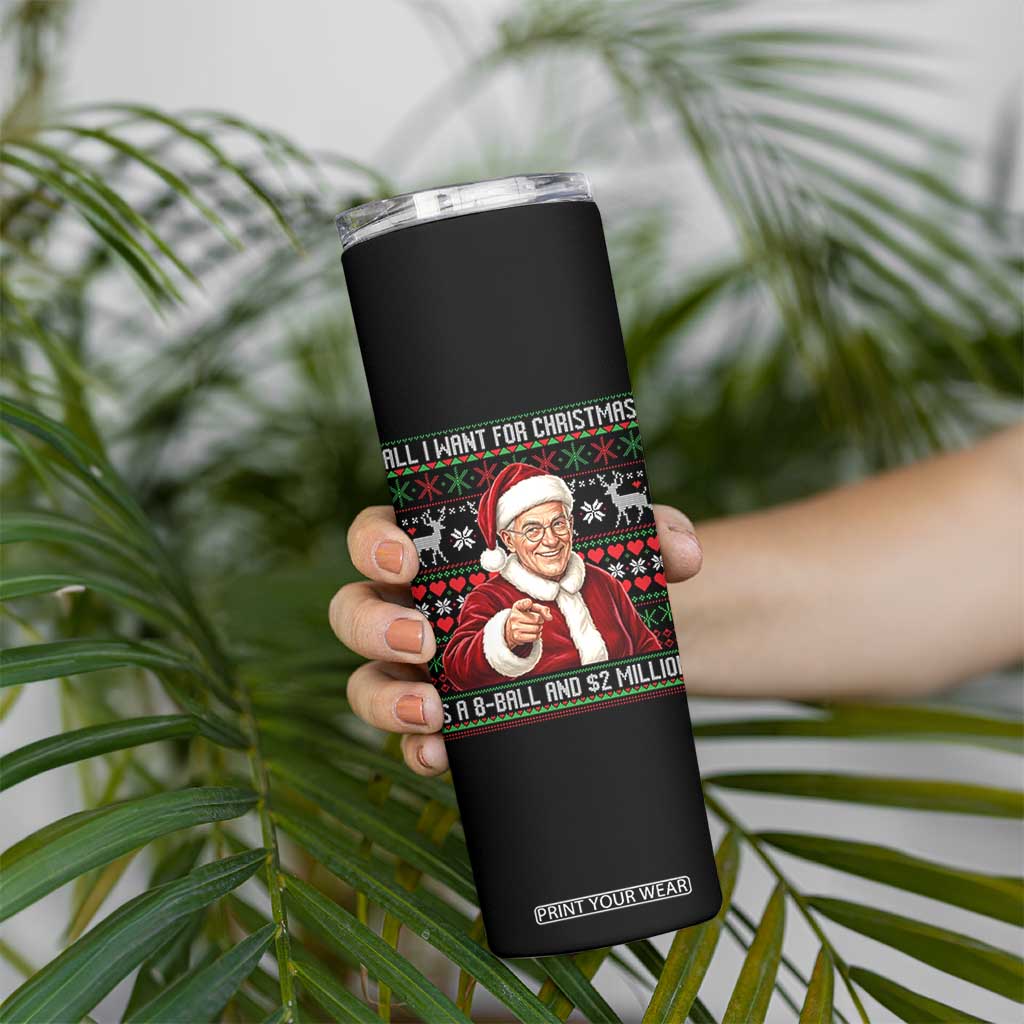 Funny Christmas Wish Billy Meme Skinny Tumbler A 8 Ball and 2 Million Dollars Baby Uncle Cosplay Santa TS02 Print Your Wear