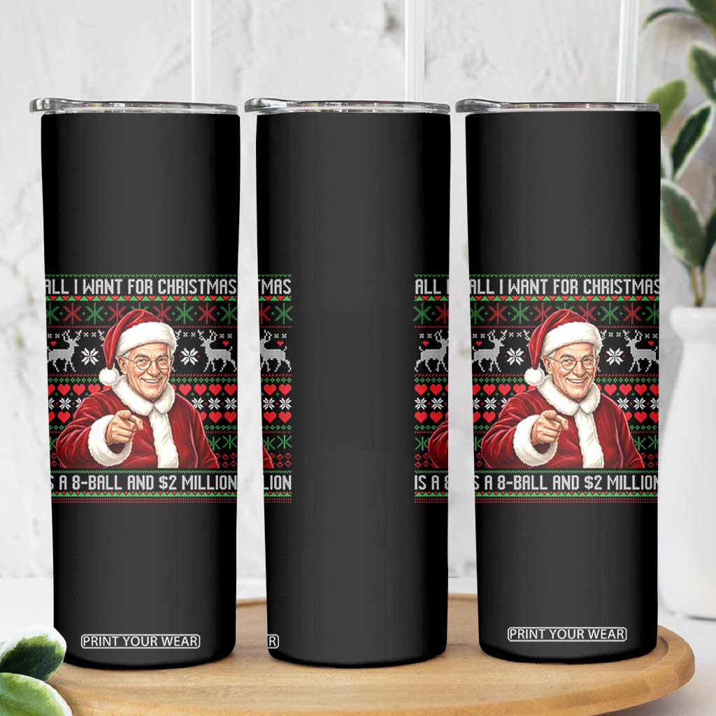 Funny Christmas Wish Billy Meme Skinny Tumbler A 8 Ball and 2 Million Dollars Baby Uncle Cosplay Santa TS02 Print Your Wear