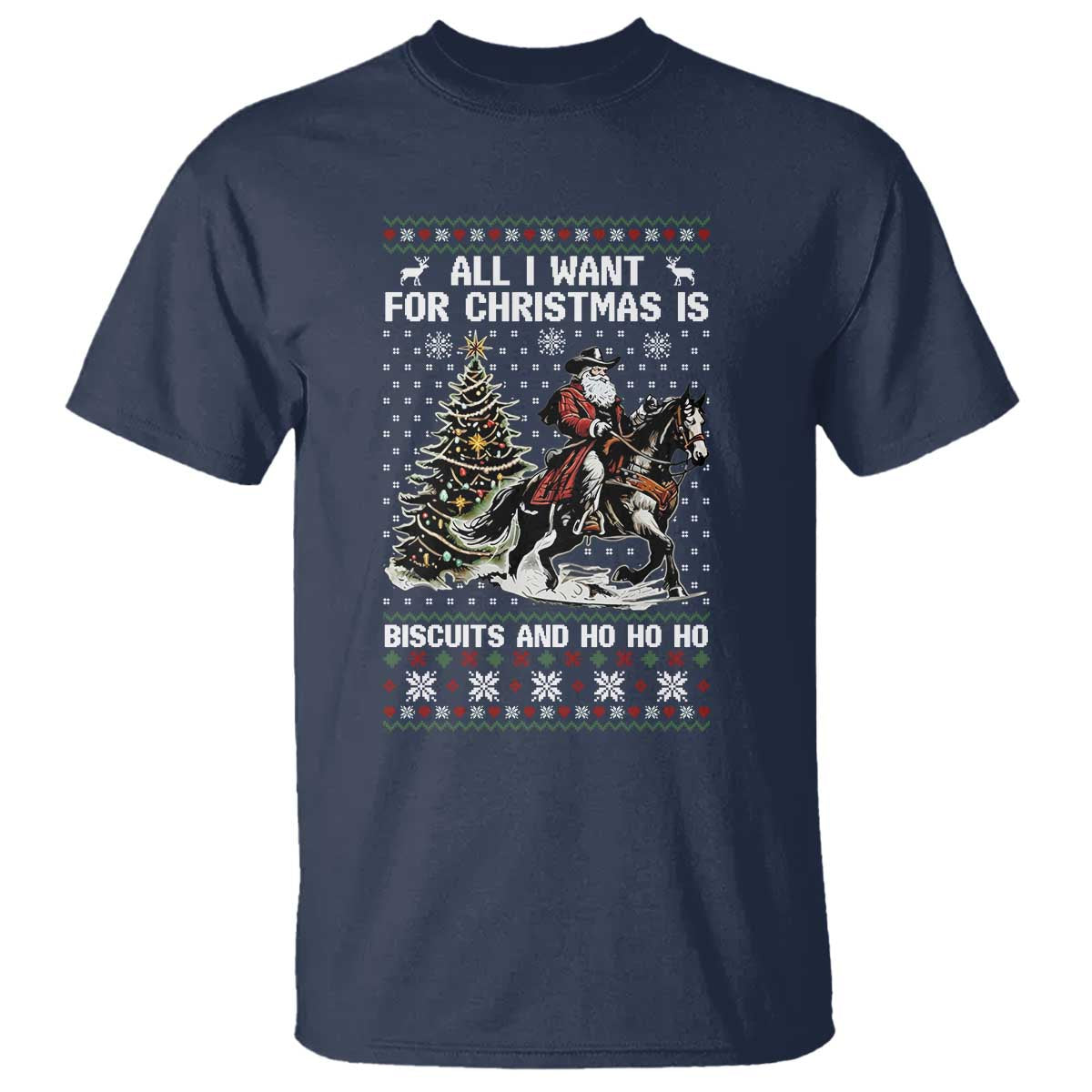 Funny Western Christmas Cowboy Santa T Shirt All I Want for Christmas Is Biscuits and Ho Ho Ho TS02 Navy Print Your Wear
