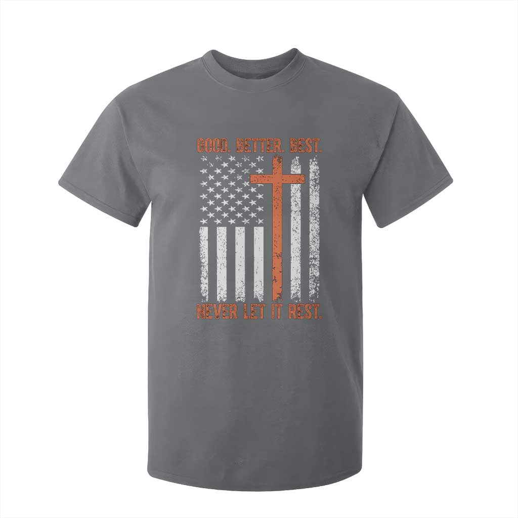 Good Better Best American Flag T Shirt For Kid Inspirational Motivational Christian Faith Cross TS02 Charcoal Print Your Wear