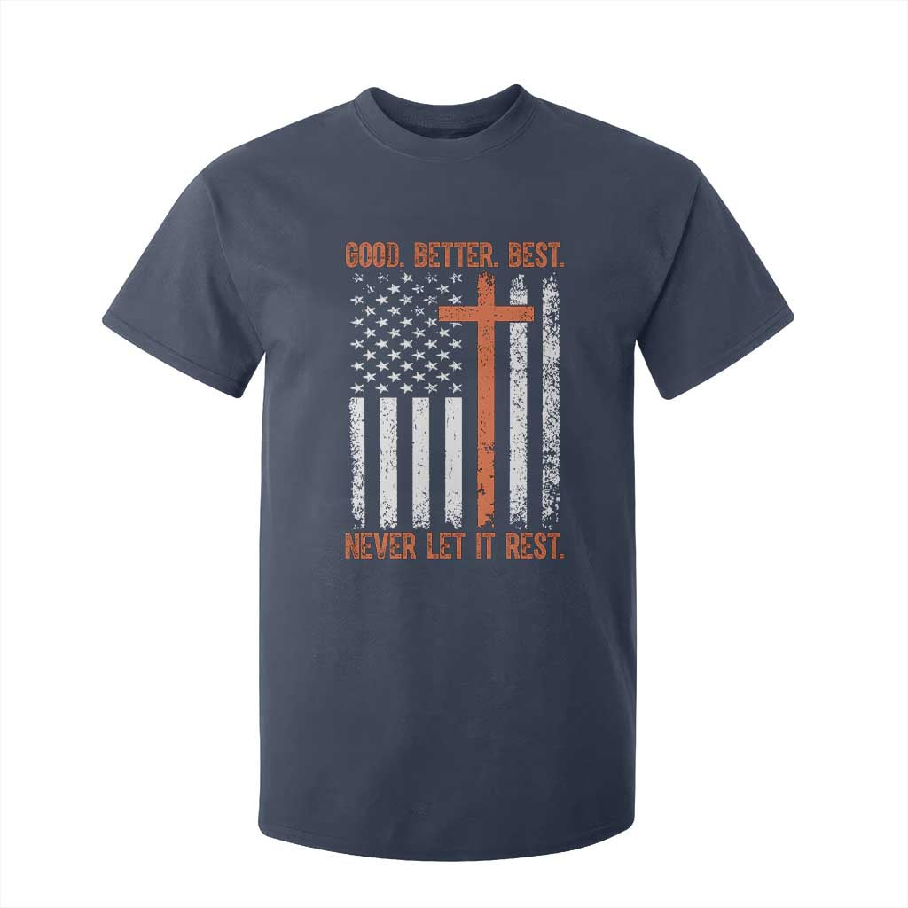 Good Better Best American Flag T Shirt For Kid Inspirational Motivational Christian Faith Cross TS02 Navy Print Your Wear
