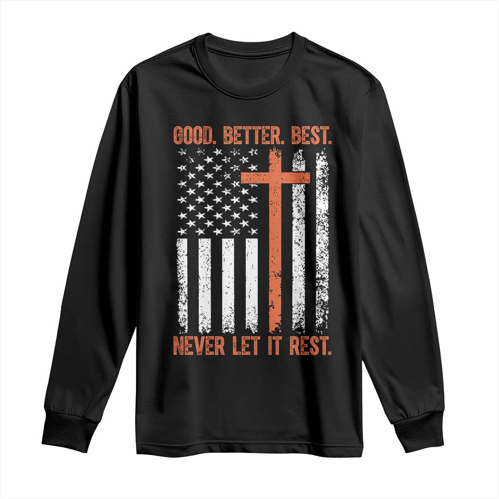 Good Better Best American Flag Long Sleeve Shirt Inspirational Motivational Christian Faith Cross TS02 Black Print Your Wear