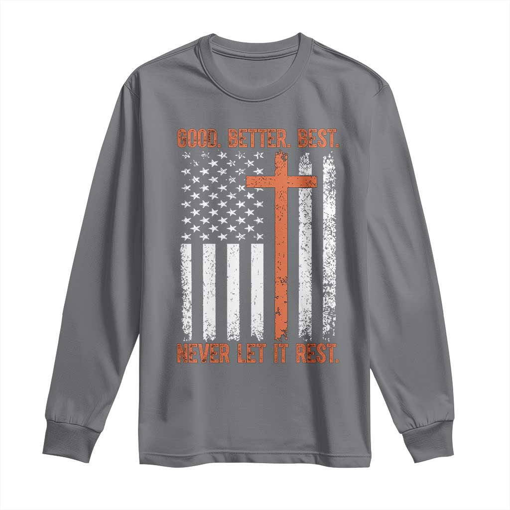 Good Better Best American Flag Long Sleeve Shirt Inspirational Motivational Christian Faith Cross TS02 Charcoal Print Your Wear