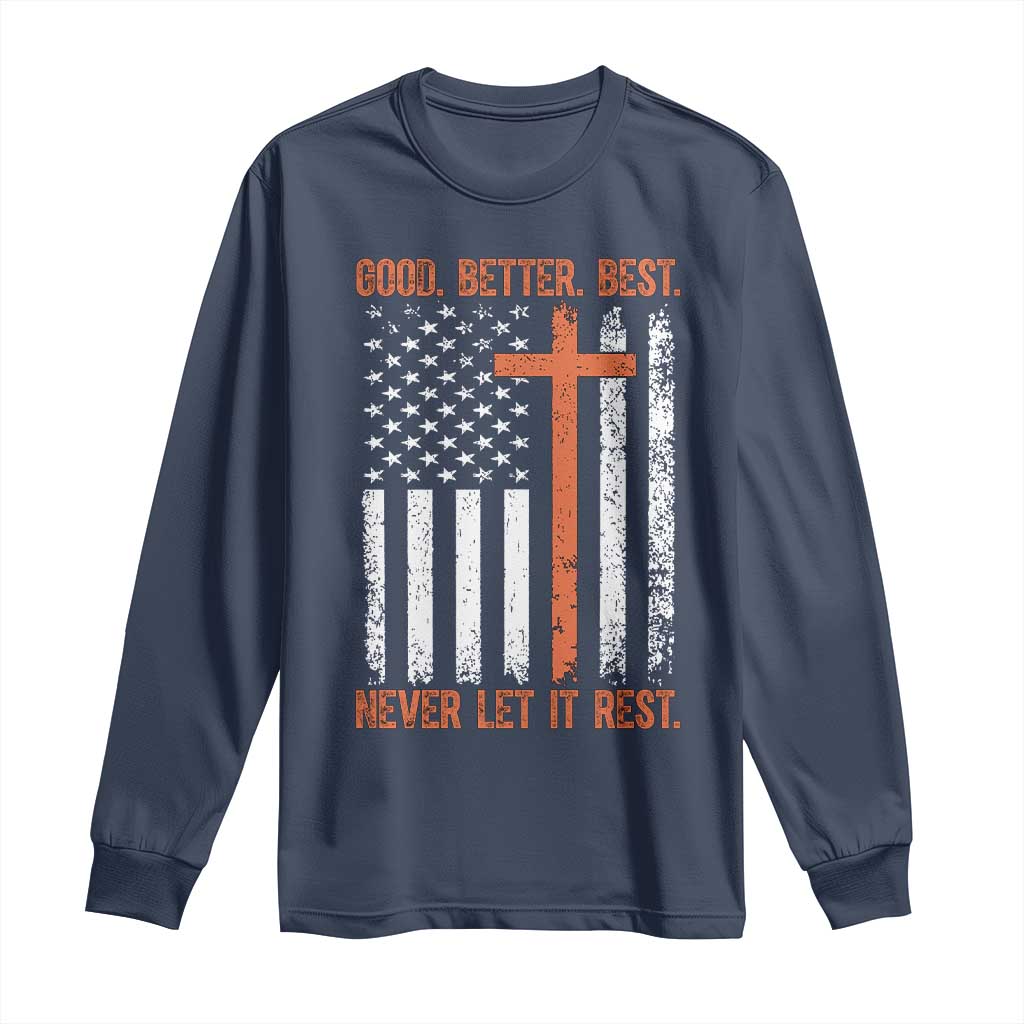 Good Better Best American Flag Long Sleeve Shirt Inspirational Motivational Christian Faith Cross TS02 Navy Print Your Wear