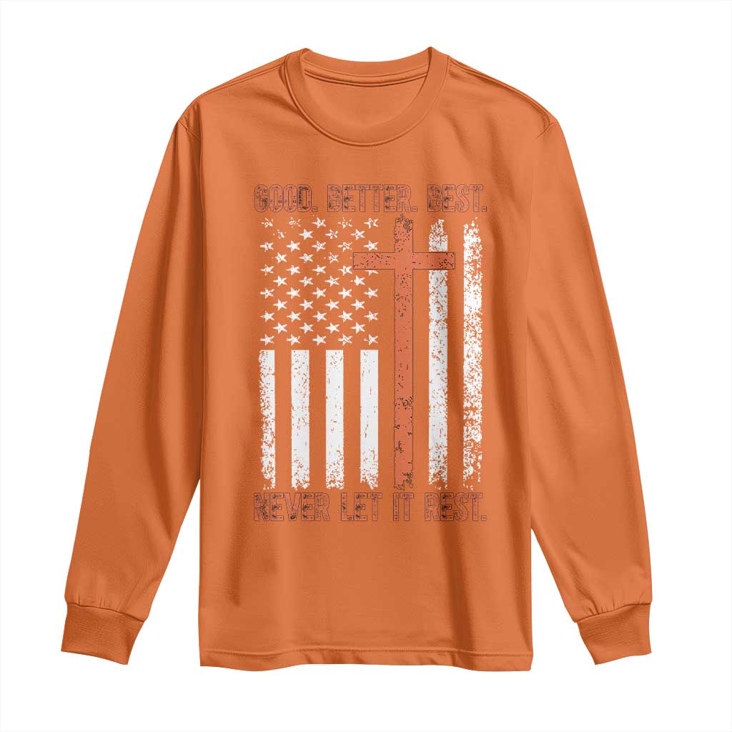 Good Better Best American Flag Long Sleeve Shirt Inspirational Motivational Christian Faith Cross TS02 Orange Print Your Wear