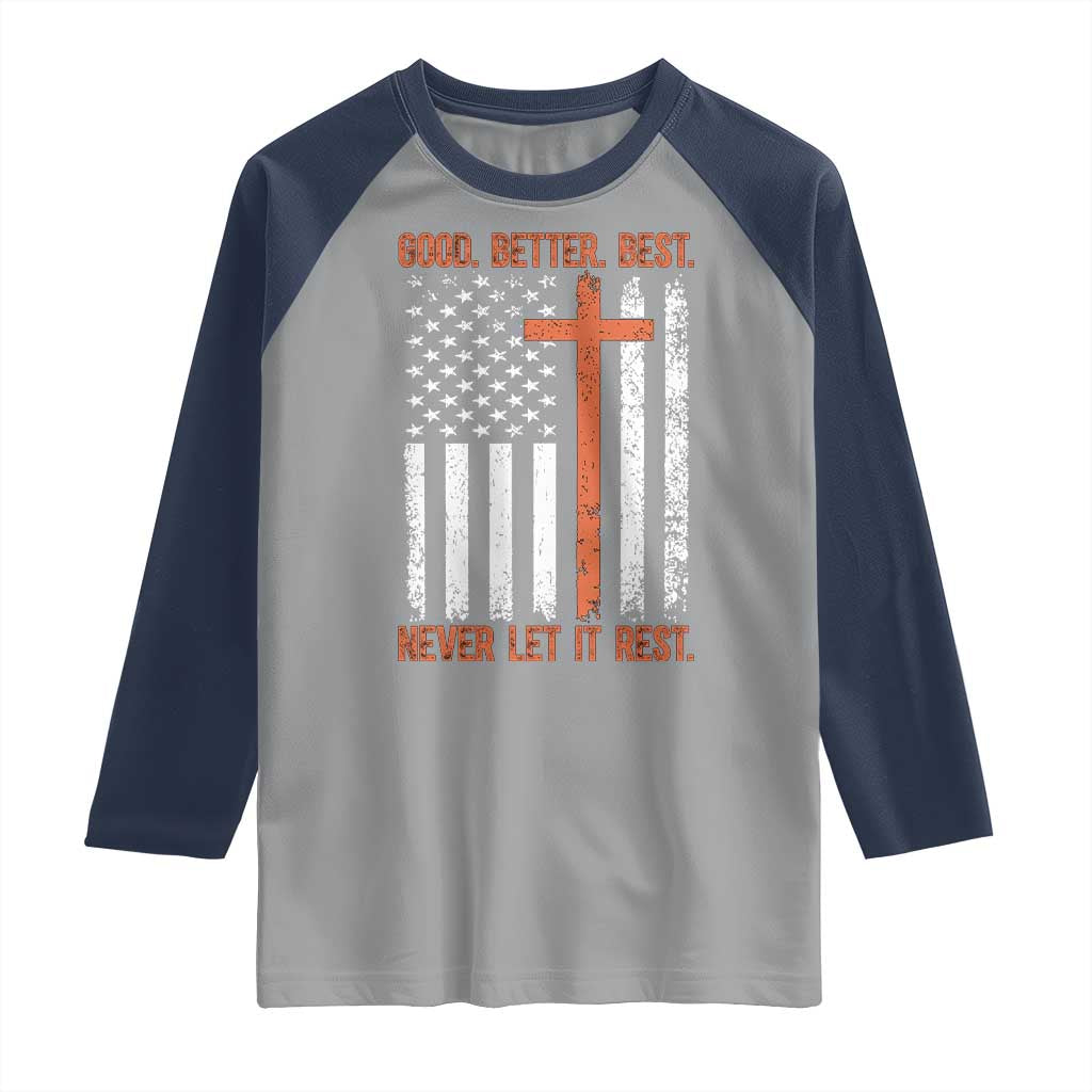 Good Better Best American Flag Raglan Shirt Inspirational Motivational Christian Faith Cross TS02 Sport Gray Navy Print Your Wear