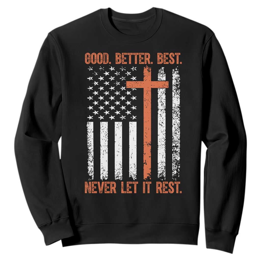 Good Better Best American Flag Sweatshirt Inspirational Motivational Christian Faith Cross TS02 Black Print Your Wear