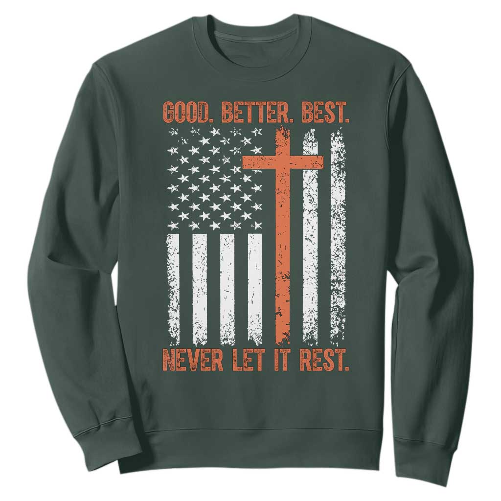 Good Better Best American Flag Sweatshirt Inspirational Motivational Christian Faith Cross TS02 Dark Forest Green Print Your Wear