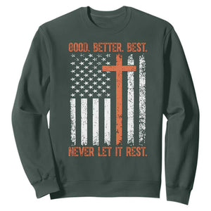 Good Better Best American Flag Sweatshirt Inspirational Motivational Christian Faith Cross TS02 Dark Forest Green Print Your Wear