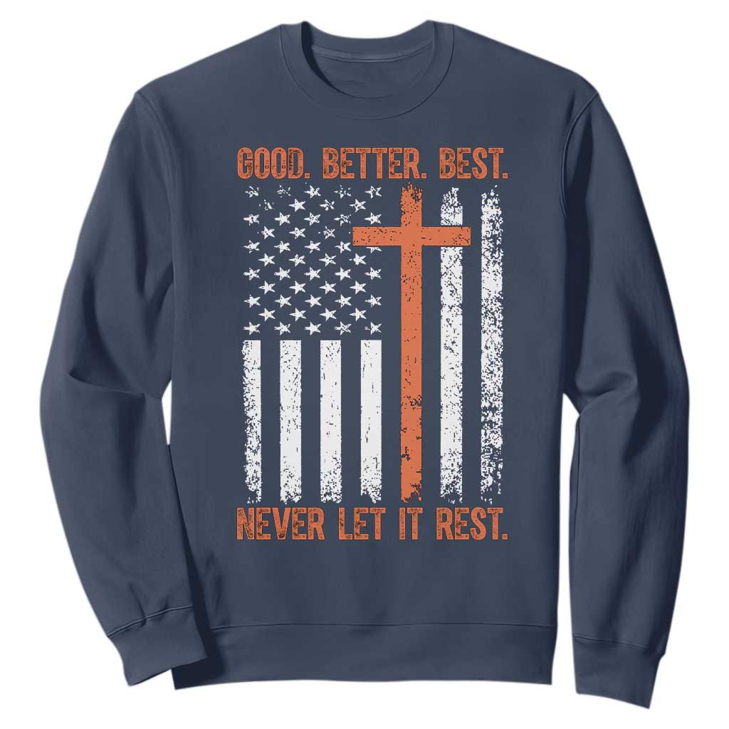 Good Better Best American Flag Sweatshirt Inspirational Motivational Christian Faith Cross TS02 Navy Print Your Wear