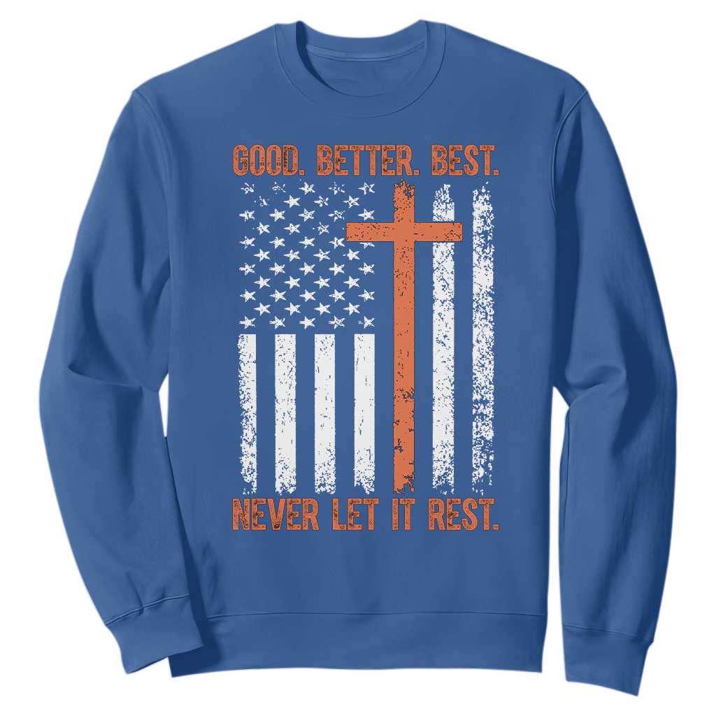 Good Better Best American Flag Sweatshirt Inspirational Motivational Christian Faith Cross TS02 Royal Blue Print Your Wear