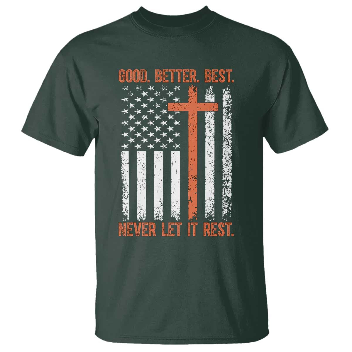 Good Better Best American Flag T Shirt Inspirational Motivational Christian Faith Cross TS02 Dark Forest Green Print Your Wear