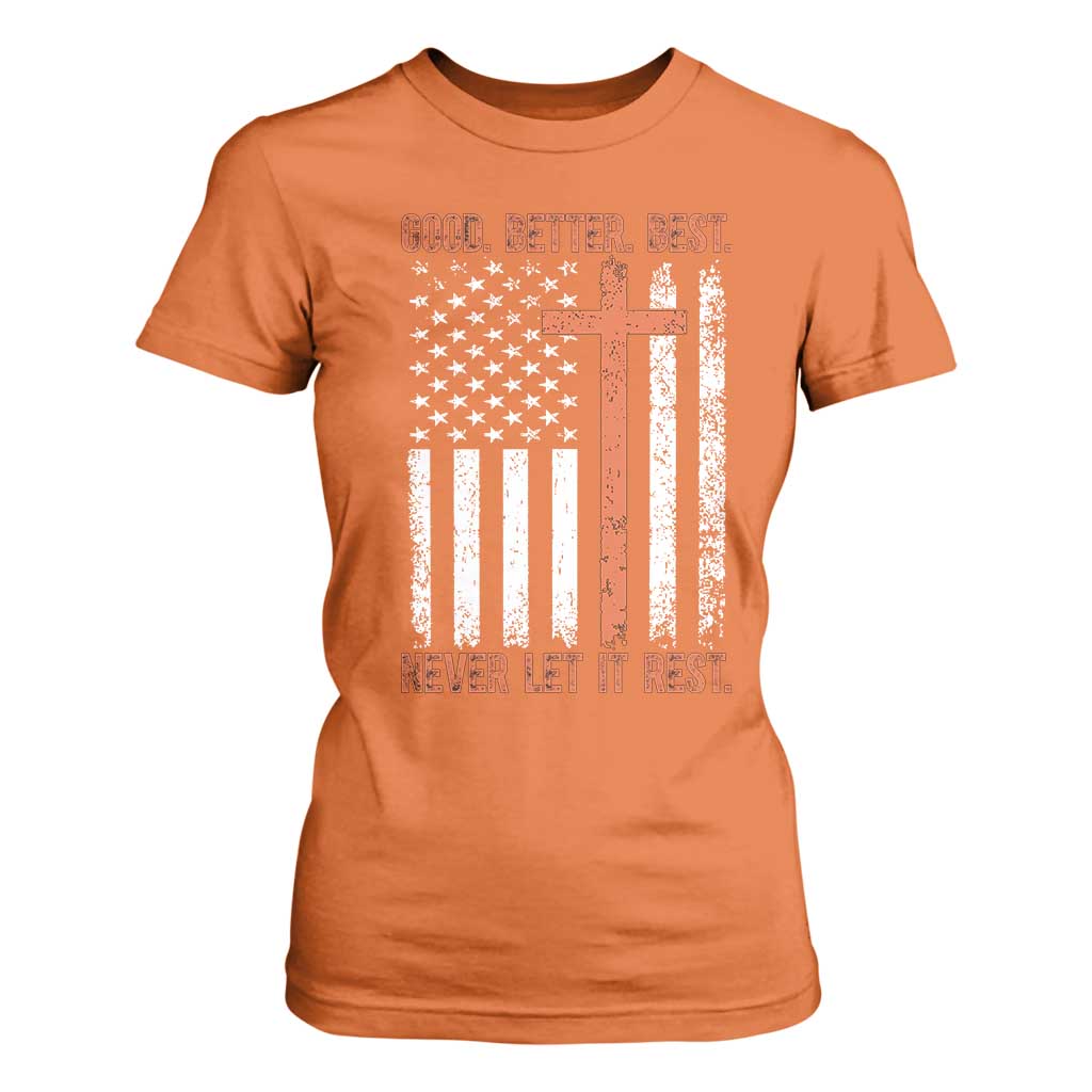 Good Better Best American Flag T Shirt For Women Inspirational Motivational Christian Faith Cross TS02 Orange Print Your Wear