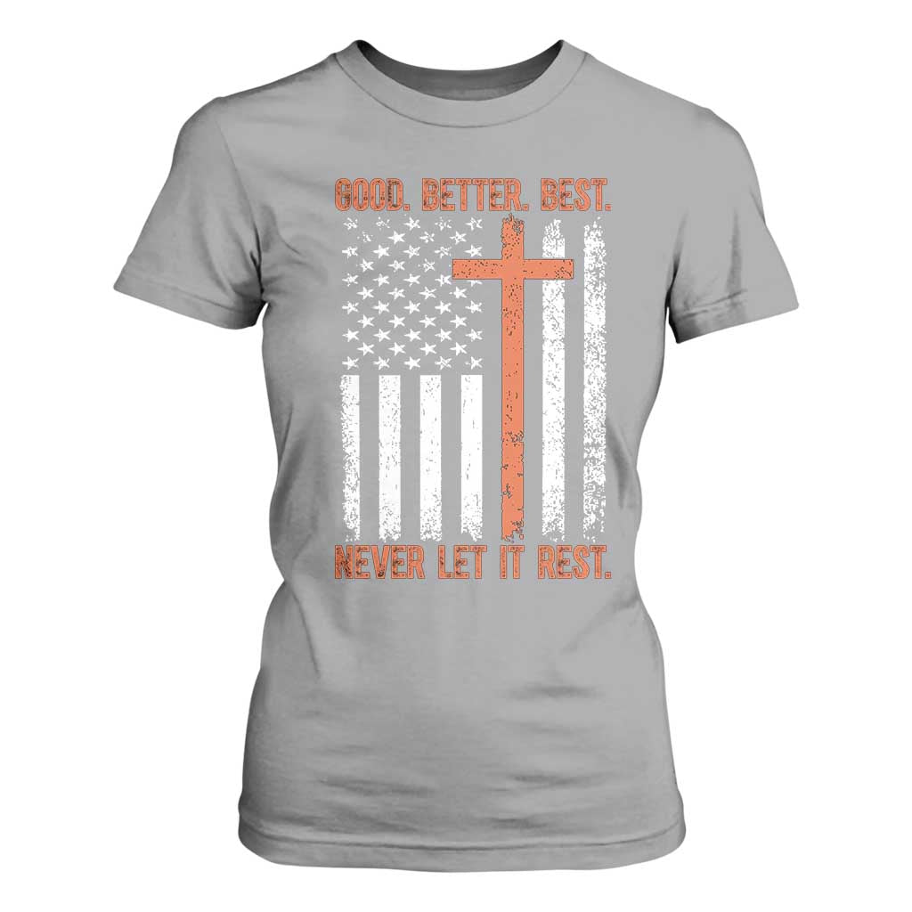 Good Better Best American Flag T Shirt For Women Inspirational Motivational Christian Faith Cross TS02 Sport Gray Print Your Wear